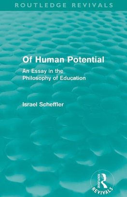 Scheffler, I: Of Human Potential (Routledge Revivals)