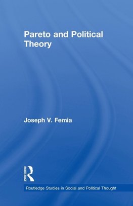 Femia, J: Pareto and Political Theory