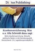 Krankenversicherung. Was u.a. Ulla Schmidt dazu sagt