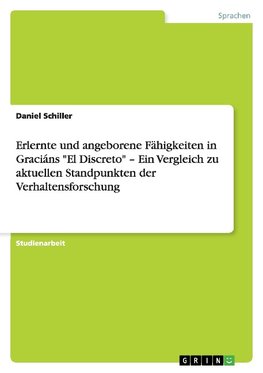 Erlernte und angeborene Fähigkeiten in Graciáns "El Discreto" - Ein Vergleich zu aktuellen Standpunkten der Verhaltensforschung