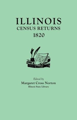 Illinois Census Returns, 1820. Originally Published as Collections of the Illinois State Historical Library, Volume XXVI, Statistical Series, Volume I