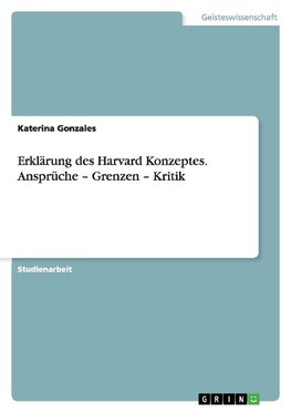 Erklärung des Harvard Konzeptes. Ansprüche - Grenzen - Kritik