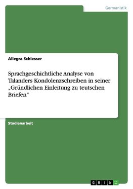 Sprachgeschichtliche Analyse von Talanders Kondolenzschreiben in seiner "Gründlichen Einleitung zu teutschen Briefen"