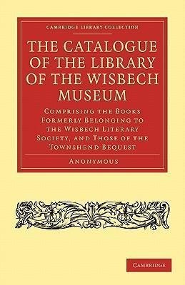 The Catalogue of the Library of the Wisbech             Museum