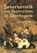 Bauernerotik und Bauernfehme in Oberbayern