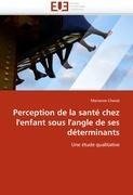 Perception de la santé chez l'enfant sous l'angle de ses déterminants