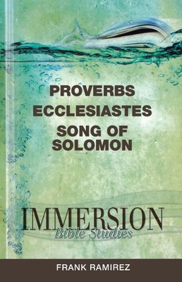 Immersion Bible Studies - Proverbs, Ecclesiastes, Song of Solomon