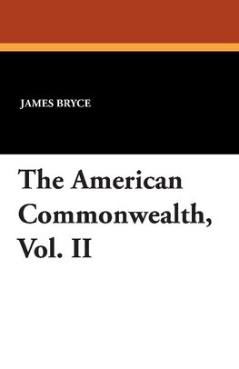 The American Commonwealth, Vol. II