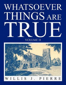 Whatsoever Things Are True Volume II