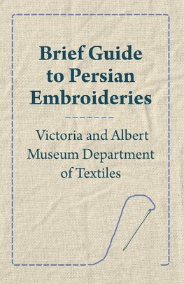 Brief Guide to Persian Embroideries - Victoria and Albert Museum Department of Textiles