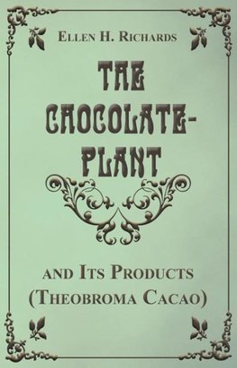 The Chocolate Plant, Theobroma Cacao and Its Products