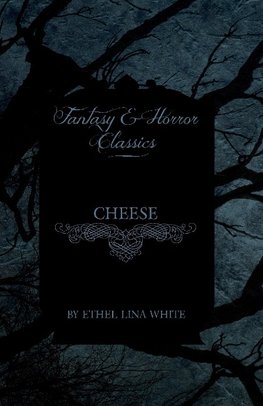 White, E: Cheese (Fantasy and Horror Classics)