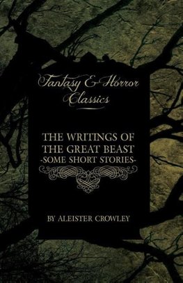 Crowley, A: Writings of the Great Beast - Some Short Stories