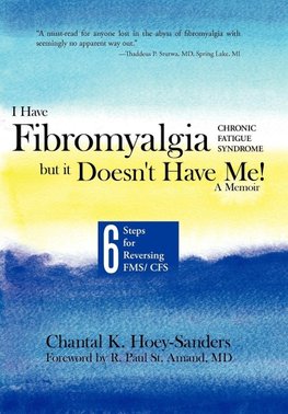 I Have Fibromyalgia / Chronic Fatigue Syndrome, But It Doesn't Have Me! a Memoir