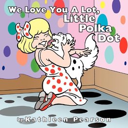 We Love You A Lot, Little Polka Dot