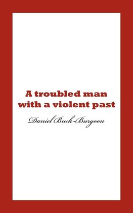 A Troubled Man with a Violent Past.