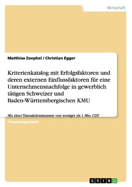 Kriterienkatalog mit Erfolgsfaktoren und deren externen Einflussfaktoren für eine Unternehmensnachfolge in gewerblich tätigen Schweizer und Baden-Württembergischen KMU