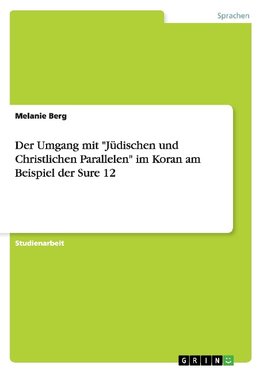 Der Umgang mit "Jüdischen und Christlichen Parallelen" im Koran am Beispiel der Sure 12