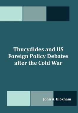 Thucydides and US Foreign Policy Debates after the Cold War