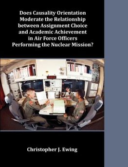 Does Causality Orientation Moderate the Relationship between Assignment Choice and Academic Achievement in Air Force Officers Performing the Nuclear Mission?