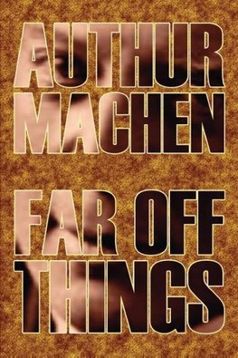 Far Off Things by Arthur Machen, History, Biography & Autobiography, Literary