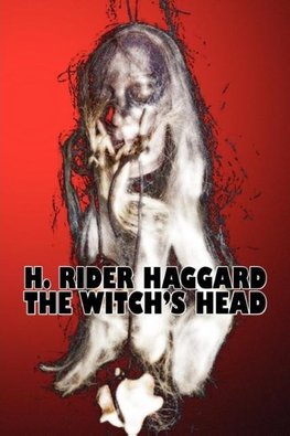 The Witch's Head by H. Rider Haggard, Fiction, Fantasy, Historical, Action & Adventure, Fairy Tales, Folk Tales, Legends & Mythology