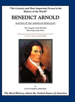 Benedict Arnold - Master of the American Rebellion