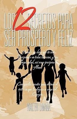 Los 12 Secretos Para Ser Prospero y Feliz