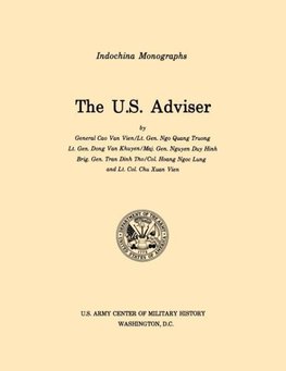 The U.S. Adviser (U.S. Army Center for Military History Indochina Monograph series)