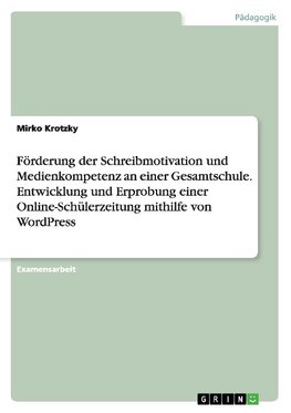 Förderung der Schreibmotivation und Medienkompetenz an einer Gesamtschule. Entwicklung und Erprobung einer Online-Schülerzeitung mithilfe von WordPress