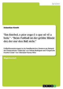 "Em futebol, o pior cego é o que só vê a bola." - "Beim Fußball ist der größte Blinde der, der nur den Ball sieht."