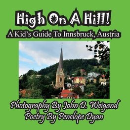 High On A Hill! A Kid's Guide To Innsbruck, Austria