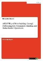 ASEAN Way of Peacebuilding through Performing Arts, Community Building, and Humanitarian Operations