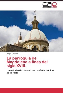 La parroquia de Magdalena a fines del siglo XVIII.