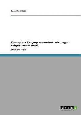 Konzept zur Zielgruppenumstrukturierung am Beispiel Dorint Hotel