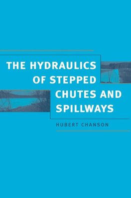 Chanson, H: Hydraulics of Stepped Chutes and Spillways