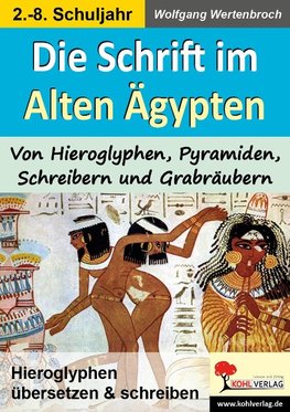 Die Schrift im Alten Ägypten Von Hieroglyphen, Pyramiden, Schreibern und Grabräubern