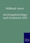 Als Kriegsfreiwilliger nach Frankreich 1815