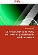 La jurisprudence de l'ORD de l'OMC et protection de l'environnement