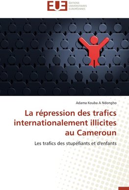 La répression des trafics internationalement illicites au Cameroun