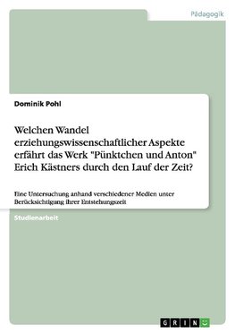 Welchen Wandel erziehungswissenschaftlicher Aspekte erfährt das Werk "Pünktchen und Anton" Erich Kästners durch den Lauf der Zeit?