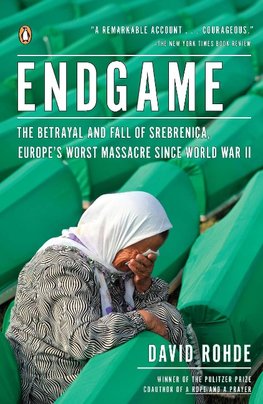 Endgame: The Betrayal and Fall of Srebrenica, Europe's Worst Massacre Since World War II