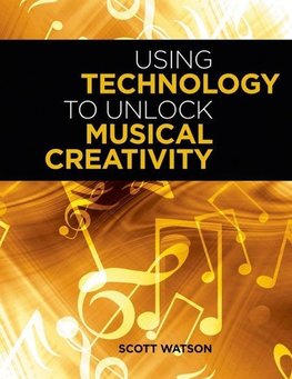 Watson, S: Using Technology to Unlock Musical Creativity