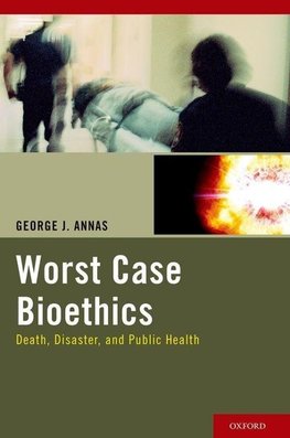 Annas, G: Worst Case Bioethics