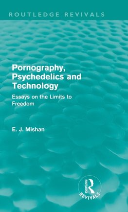 Mishan, E: Pornography, Psychedelics and Technology (Routled