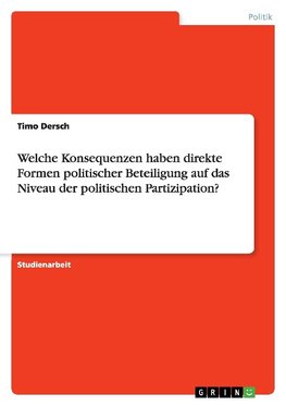 Welche Konsequenzen haben direkte Formen politischer Beteiligung auf das Niveau der politischen Partizipation?