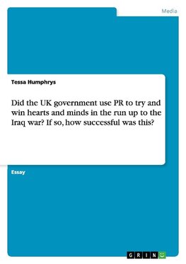 Did the UK government use PR to try and win hearts and minds in the run up to the Iraq war? If so, how successful was this?