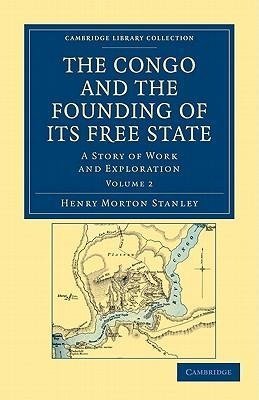 The Congo and the Founding of Its Free State - Volume 2