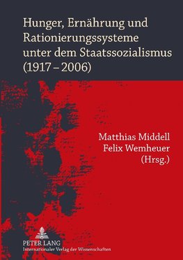 Hunger, Ernährung und Rationierungssysteme unter dem Staatssozialismus (1917-2006)