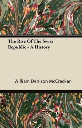 The Rise of the Swiss Republic - A History